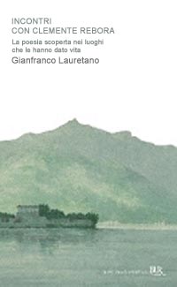 Gianfranco Lauretano - Incontri con Clemente Rebora